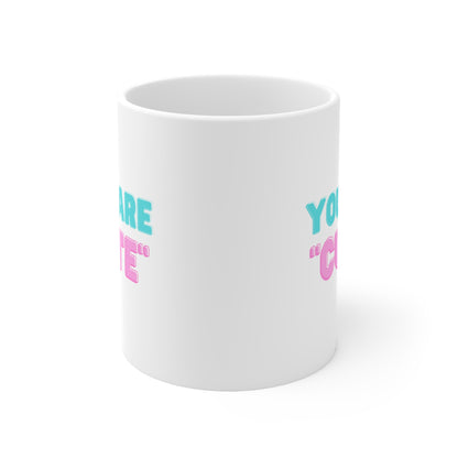 "You are Cute" Ceramic Coffee Cups, 11oz.