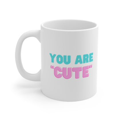 "You are Cute" Ceramic Coffee Cups, 11oz.