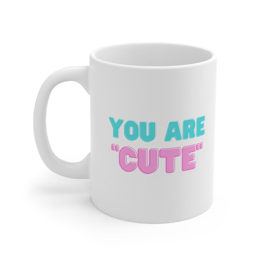 "You are Cute" Ceramic Coffee Cups, 11oz.