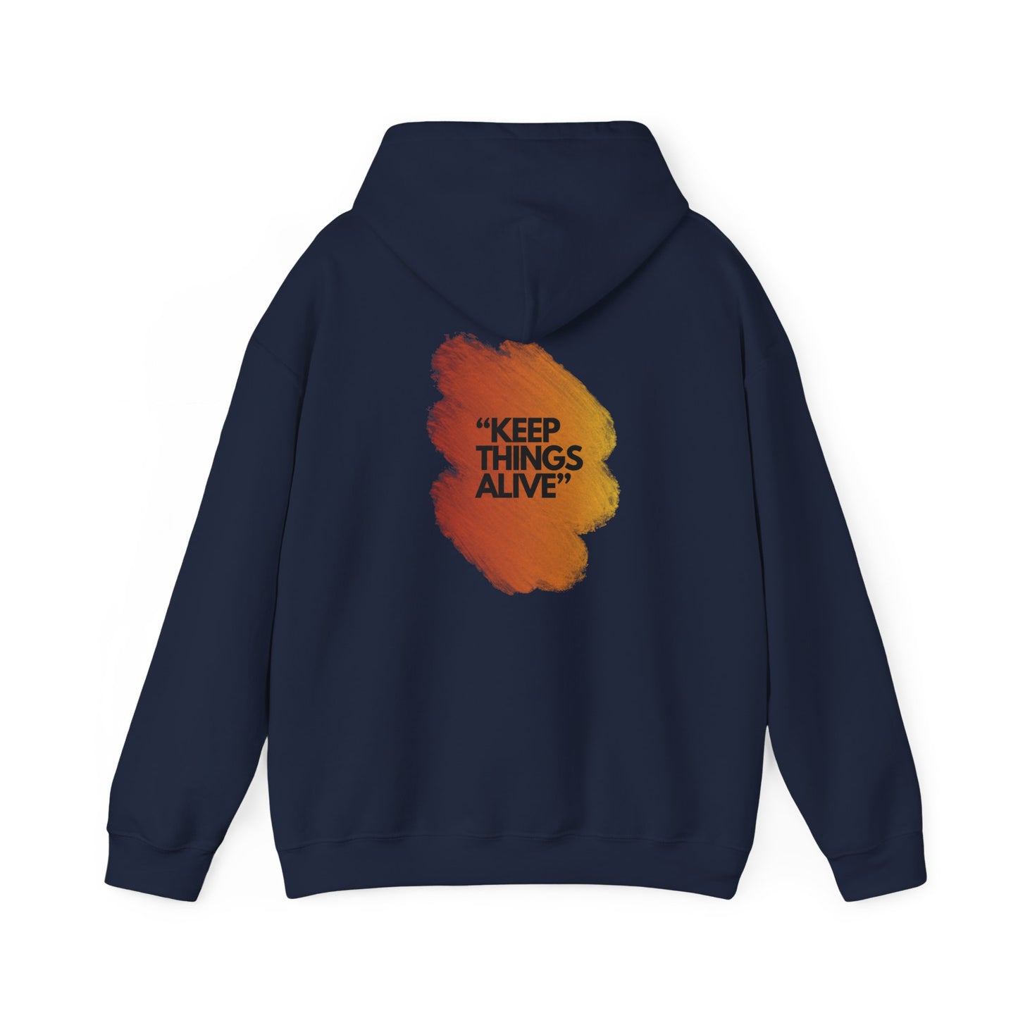 "KEEP THINGS ALIVE" Quote - Heavy Hooded Sweatshirt